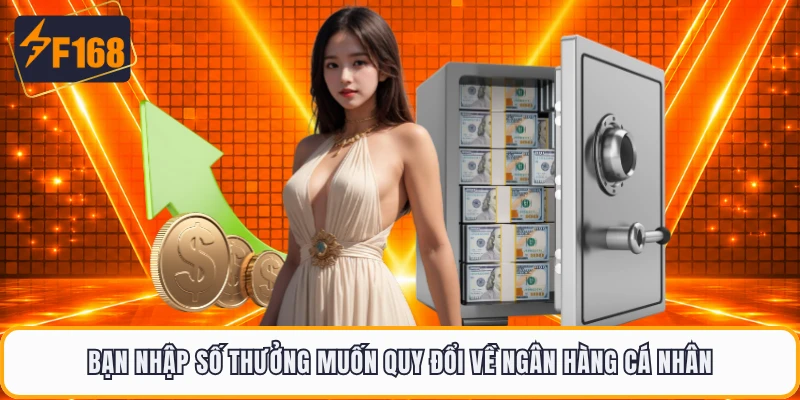 Bạn nhập số thưởng muốn quy đổi về ngân hàng cá nhân