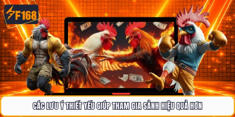 Các lưu ý thiết yếu giúp tham gia sảnh hiệu quả hơn