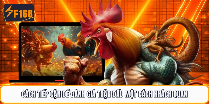 Cách tiếp cận để đánh giá trận đấu một cách khách quan