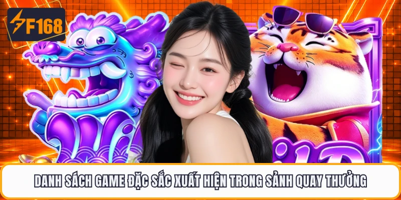 Danh sách game đặc sắc xuất hiện trong sảnh quay thưởng