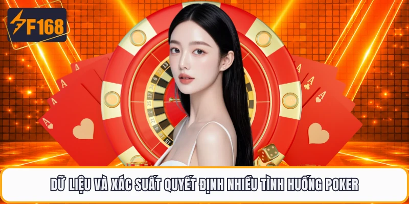 Dữ liệu và xác suất quyết định nhiều tình huống poker