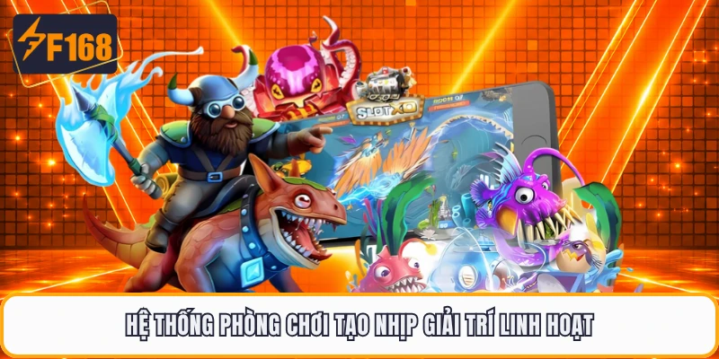 Hệ thống phòng chơi tạo nhịp giải trí linh hoạt