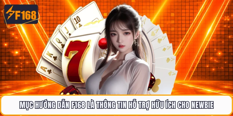 Mục hướng dẫn F168 là thông tin hỗ trợ hữu ích cho newbie