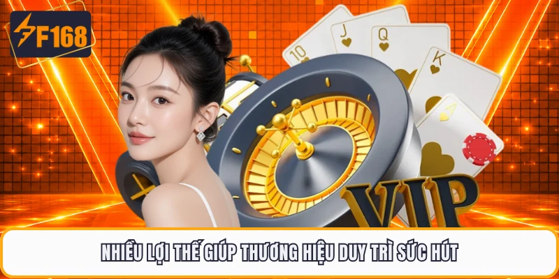 Nhiều lợi thế giúp thương hiệu duy trì sức hút