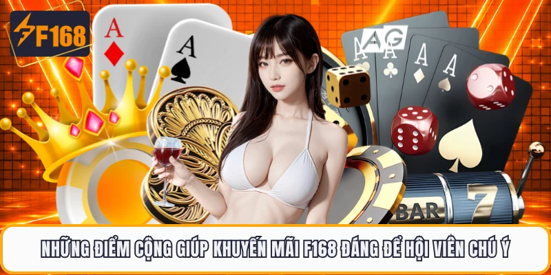 Những điểm cộng giúp khuyến mãi F168 đáng để hội viên chú ý